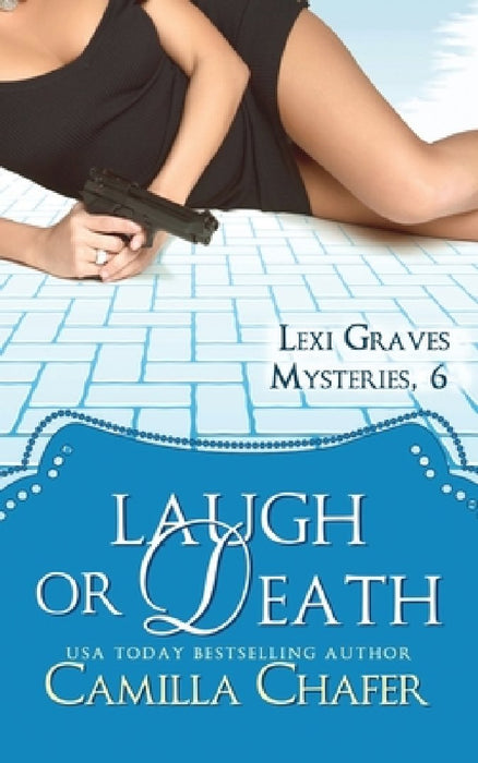Laugh or Death (Lexi Graves Mysteries, 6) by Camilla Chafer
