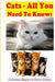 Cats - All You Need To Know: Choosing & Owning The Right Cat for You by David Gabriel