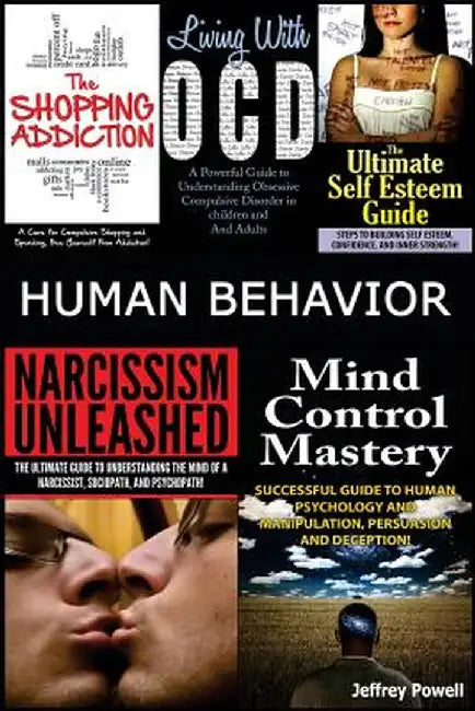 Human Behavior: Narcissism Unleashed! + Mind Control Mastery + the Shopping Addiction & Living with by Powell, Jeffrey