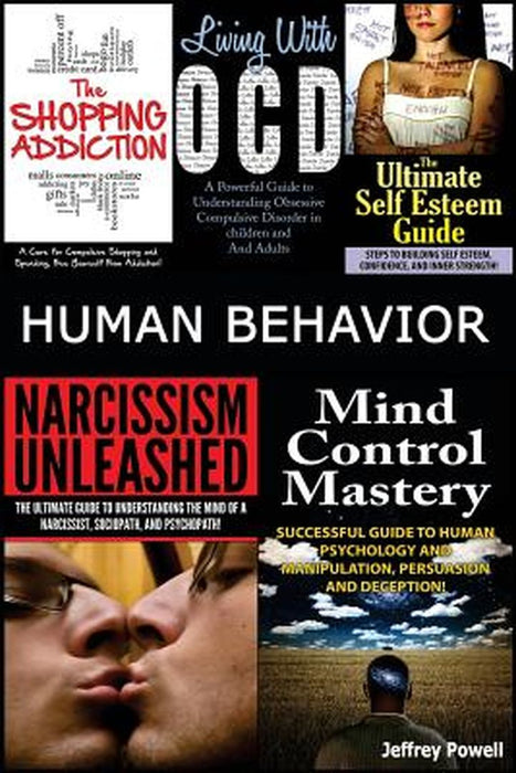 Human Behavior: Narcissism Unleashed! + Mind Control Mastery + the Shopping Addiction & Living with by Powell, Jeffrey