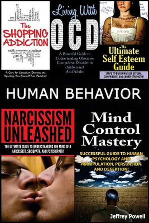 Human Behavior: Narcissism Unleashed! + Mind Control Mastery + the Shopping Addiction & Living with by Powell, Jeffrey