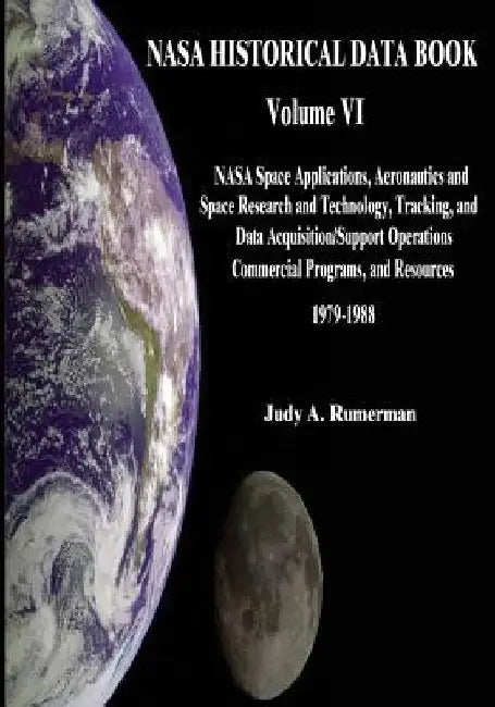 NASA Historical Data Book: Volume VI: NASA Space Applications, Aeronautics and Space Research and Technology, Tracking and Data Acquisitions/Supp by Judy A. Rumerman