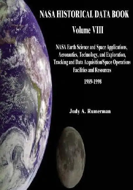 NASA Historical Data Book: Volume VIII: NASA Earth Science and Space Applications, Aeronautics, Technology, and Exploration, Tracking and Data Ac by Judy A. Rumerman