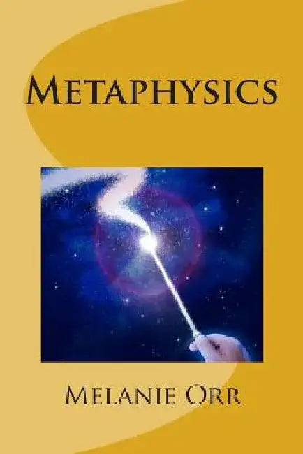 Metaphysics by Melanie E. Orr