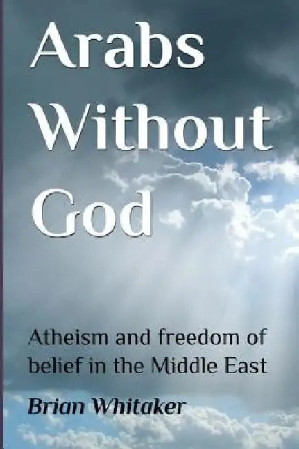 Arabs Without God by Brian Whitaker