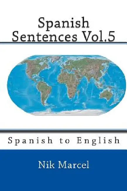 Spanish Sentences Vol.5: Spanish to English by Nik Marcel