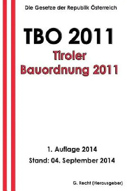 TBO 2011 - Tiroler Bauordnung 2011 by Recht, G.