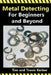 Metal Detecting for Beginners and Beyond by Tim Kerber