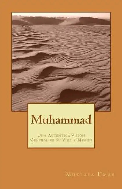 Muhammad: Una Auténtica Visión General de su Vida y Misión by Dominguez, Cesar