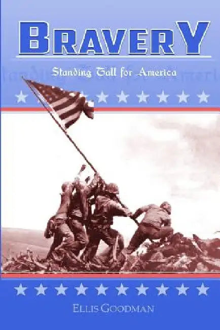 Bravery: Standing Tall For America by Ellis Goodman
