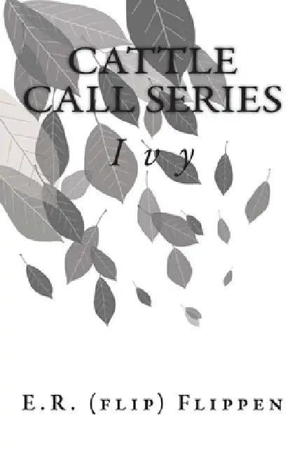 Cattle Call Series: Book 2 Ivy by E. R. (Flip) Flippen