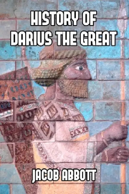 History of Darius the Great by Jacob Abbott