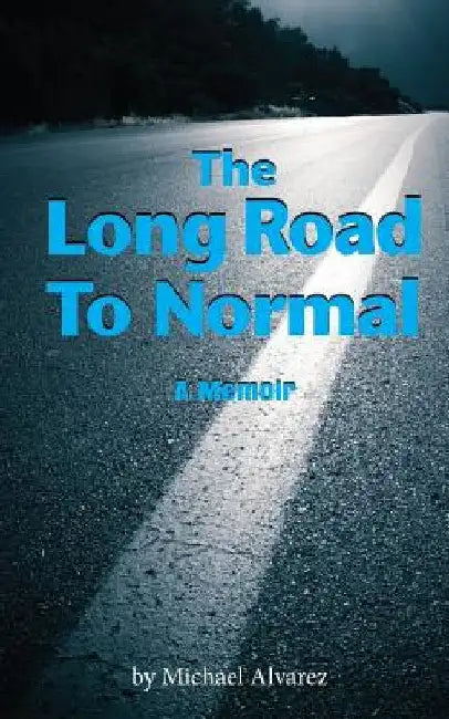 The Long Road to Normal: A Memoir by Michael Alvarez
