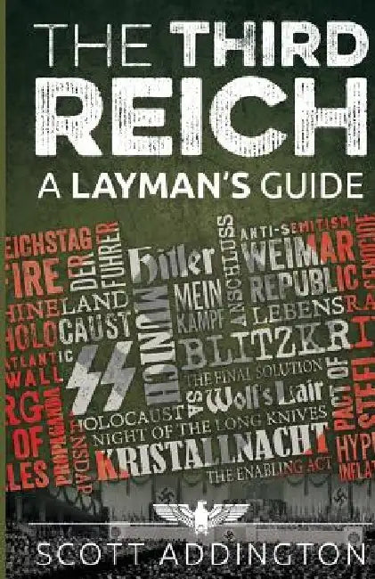 The Third Reich: A Layman's Guide by Scott Addington