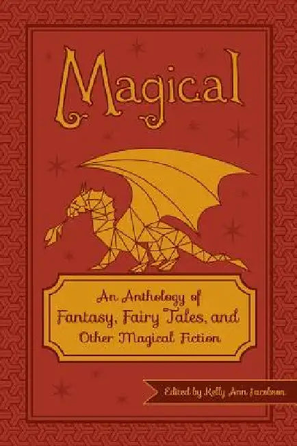 Magical: An Anthology of Fantasy, Fairy Tales, and Other Magical Fiction by Oliver Gray