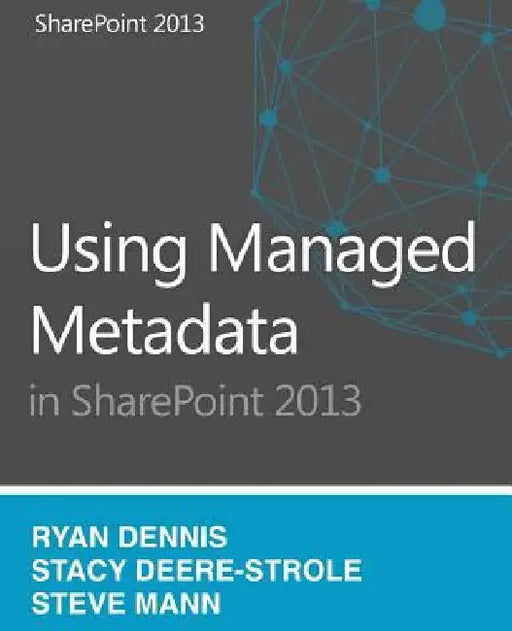 Using Managed Metadata in SharePoint 2013 by Ryan Dennis