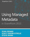 Using Managed Metadata in SharePoint 2013 by Ryan Dennis