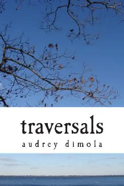 Traversals: Poetry & Prose by Audrey Dimola