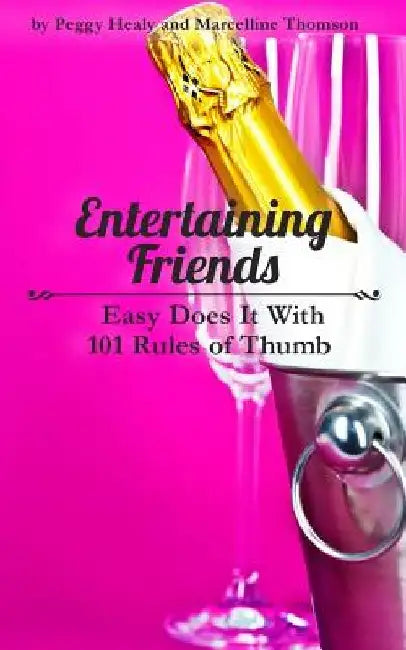 Entertaining Friends: Easy Does It with 101 Rules of Thumb by Marcelline Thomson