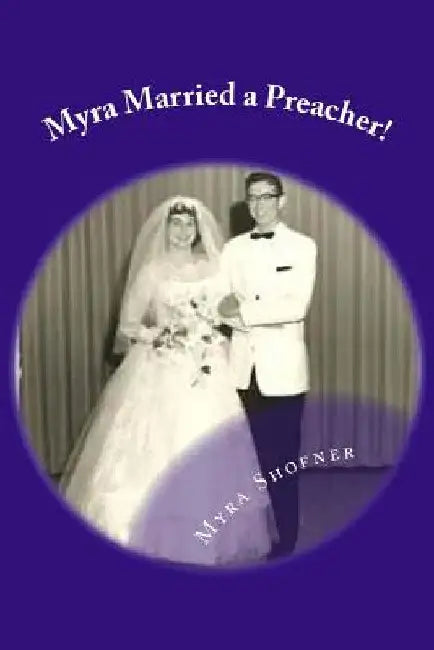 Myra Married a Preacher! by Myra Shofner