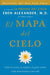 El Mapa del Cielo: Como la Ciencia, la Religion y la Gente Comun Estan Demostrando el Mas Alla = Map of Heaven by Eben Alexander