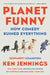 Planet Funny: How Comedy Ruined Everything by Ken Jennings