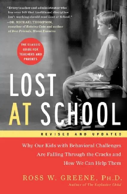 Lost at School: Why Our Kids with Behavioral Challenges Are Falling Through the Cracks and How We Can Help Them by Ross W. Greene