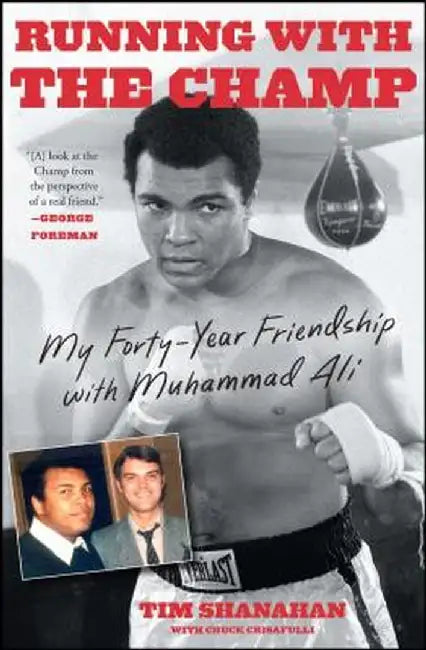 Running with the Champ: My Forty-Year Friendship with Muhammad Ali by Tim Shanahan