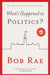 What's Happened to Politics? by Bob Rae