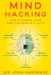 Mind Hacking: How to Change Your Mind for Good in 21 Days by John Hargrave