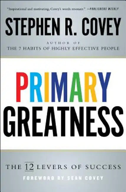 Primary Greatness: The 12 Levers of Success by Stephen R. Covey