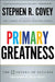 Primary Greatness: The 12 Levers of Success by Stephen R. Covey