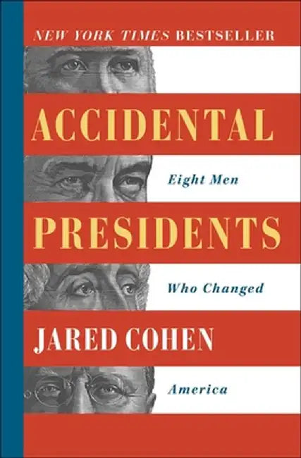 Accidental Presidents: Eight Men Who Changed America by Jared Cohen