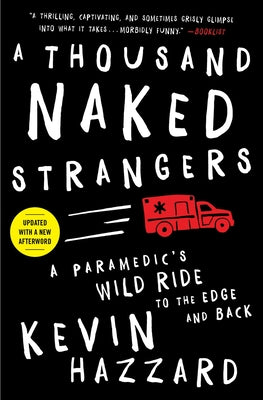 A Thousand Naked Strangers: A Paramedic's Wild Ride to the Edge and Back by Kevin Hazzard