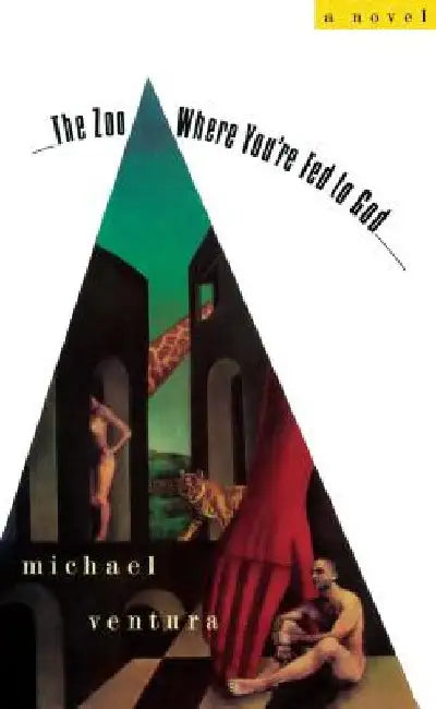 The Zoo Where You're Fed to God by Michael Ventura