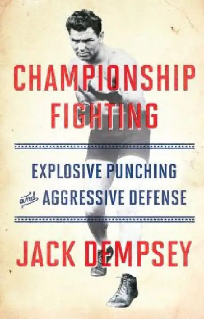 Championship Fighting: Explosive Punching and Aggressive Defense by Jack Demspey