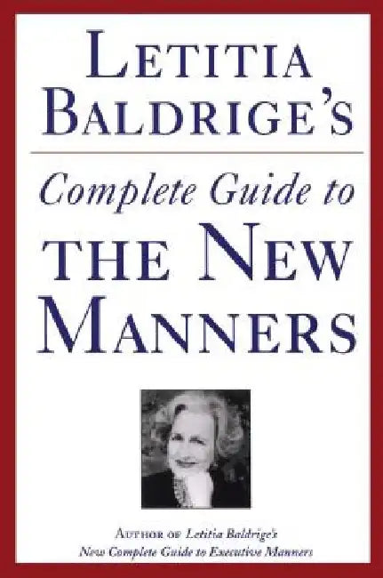 Letitia Baldrige's Complete Guide to the New Manners for the '90s: A Complete Guide to Etiquette by Letitia Baldrige