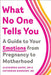 What No One Tells You: A Guide to Your Emotions from Pregnancy to Motherhood by Alexandra Sacks