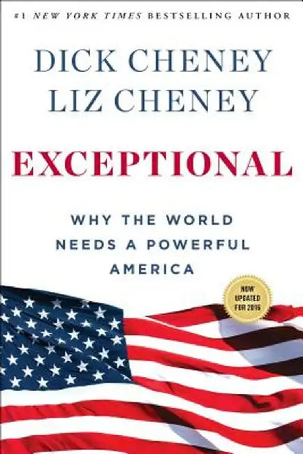 Exceptional: Why the World Needs a Powerful America by Dick Cheney