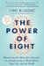The Power of Eight: Harnessing the Miraculous Energies of a Small Group to Heal Others, Your Life, and the World by Lynne McTaggart
