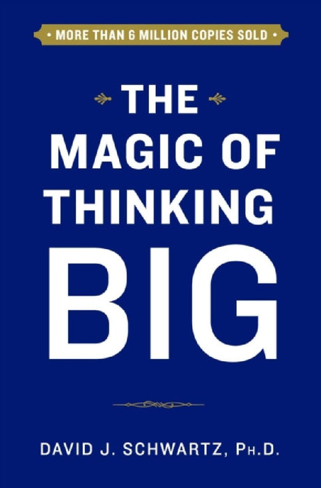 The Magic of Thinking Big  by David Schwartz