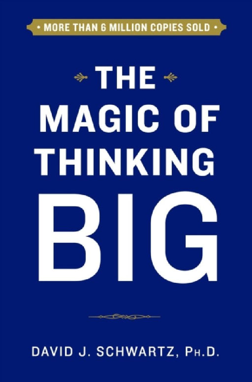 The Magic of Thinking Big  by David Schwartz