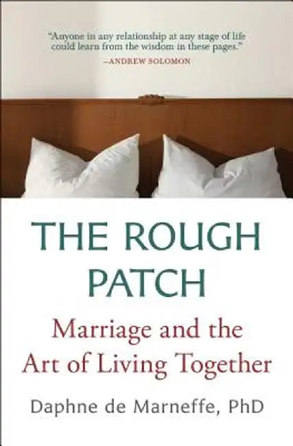 The Rough Patch: Marriage and the Art of Living Together by Daphne De Marneffe