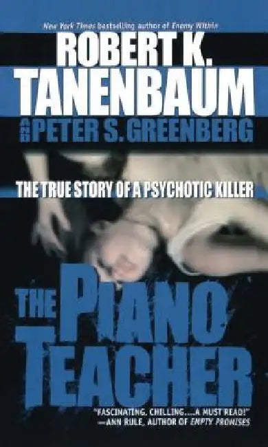 The Piano Teacher: The True Story of a Psychotic Killer by Robert K. Tanenbaum