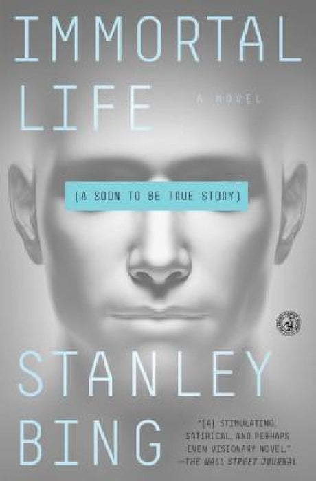 Immortal Life: A Soon to Be True Story by Stanley Bing