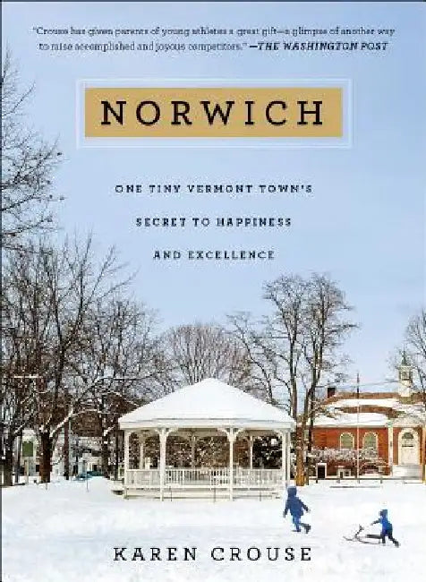 Norwich: One Tiny Vermont Town's Secret to Happiness and Excellence by Karen Crouse