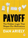 Payoff: The Hidden Logic That Shapes Our Motivations by Dan Ariely