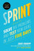 Sprint: How to Solve Big Problems and Test New Ideas in Just Five Days by Jake Knapp