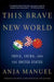 This Brave New World: India, China, and the United States by Anja Manuel