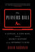 The Players Ball: A Genius, a Con Man, and the Secret History of the Internet's Rise by David Kushner